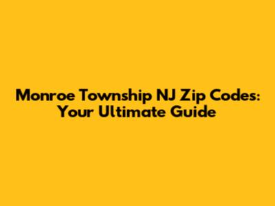 Monroe Township NJ Zip Codes: Your Ultimate Guide