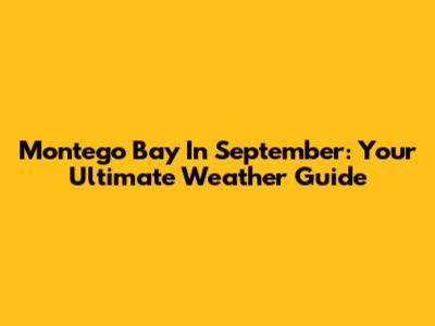 Montego Bay In September: Your Ultimate Weather Guide