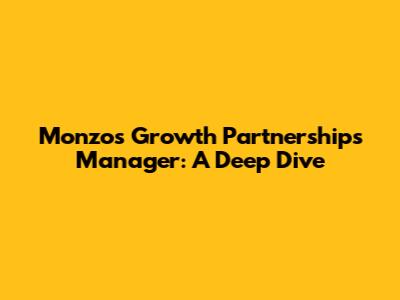 Monzo's Growth Partnerships Manager: A Deep Dive