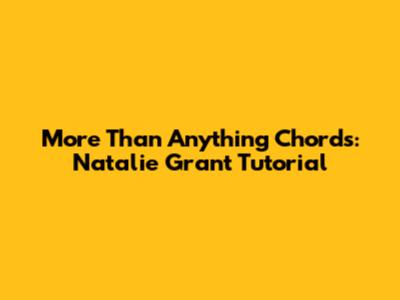 More Than Anything Chords: Natalie Grant Tutorial