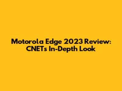 Motorola Edge 2023 Review: CNET's In-Depth Look