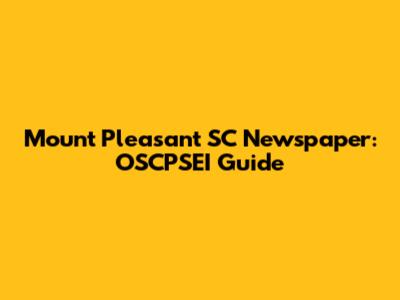 Mount Pleasant SC Newspaper: OSCPSEI Guide