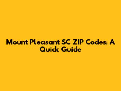 Mount Pleasant SC ZIP Codes: A Quick Guide