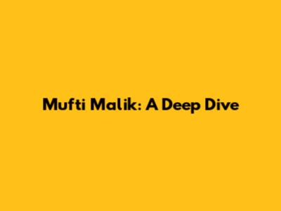 Mufti Malik: A Deep Dive