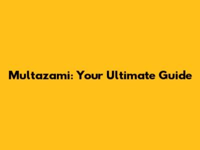Multazami: Your Ultimate Guide