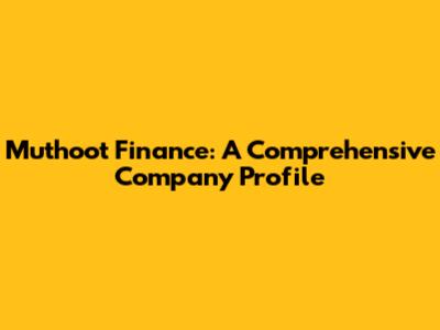 Muthoot Finance: A Comprehensive Company Profile