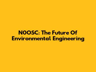N0OSC: The Future Of Environmental Engineering