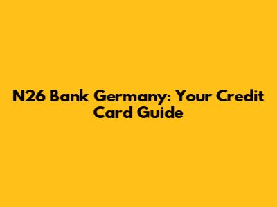 N26 Bank Germany: Your Credit Card Guide