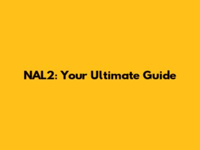 NAL2: Your Ultimate Guide