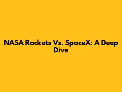NASA Rockets Vs. SpaceX: A Deep Dive