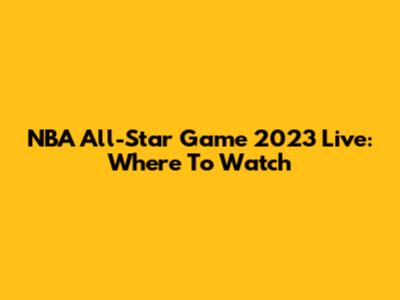 NBA All-Star Game 2023 Live: Where To Watch