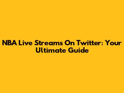 NBA Live Streams On Twitter: Your Ultimate Guide
