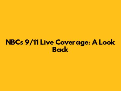 NBC's 9/11 Live Coverage: A Look Back