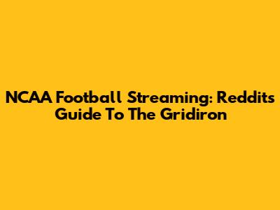 NCAA Football Streaming: Reddit's Guide To The Gridiron