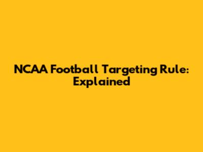 NCAA Football Targeting Rule: Explained