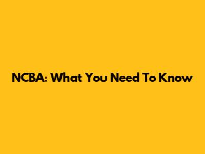 NCBA: What You Need To Know