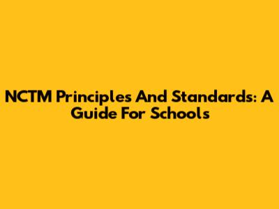 NCTM Principles And Standards: A Guide For Schools