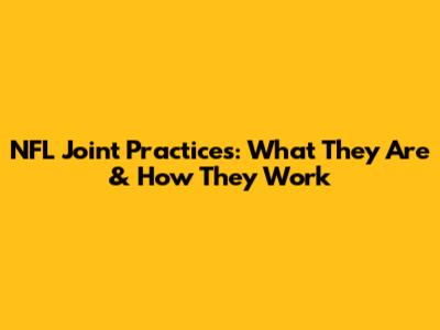 NFL Joint Practices: What They Are & How They Work