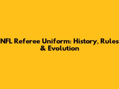 NFL Referee Uniform: History, Rules & Evolution