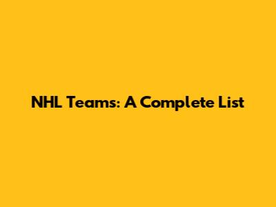 NHL Teams: A Complete List