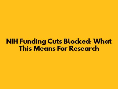 NIH Funding Cuts Blocked: What This Means For Research