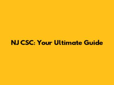 NJ CSC: Your Ultimate Guide