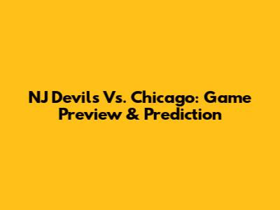 NJ Devils Vs. Chicago: Game Preview & Prediction