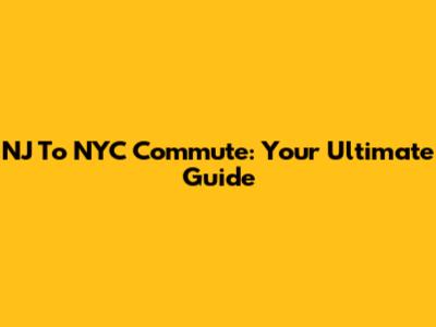 NJ To NYC Commute: Your Ultimate Guide