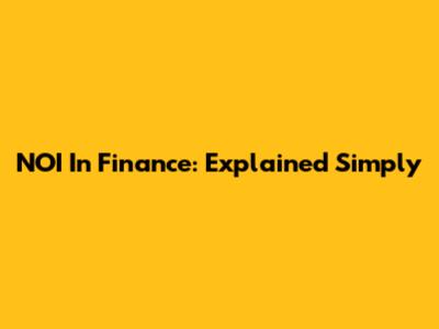 NOI In Finance: Explained Simply