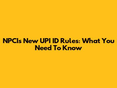 NPCI's New UPI ID Rules: What You Need To Know