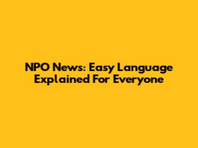 NPO News: Easy Language Explained For Everyone