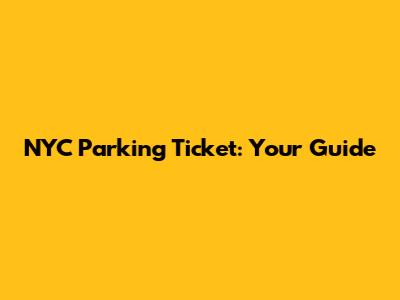NYC Parking Ticket: Your Guide