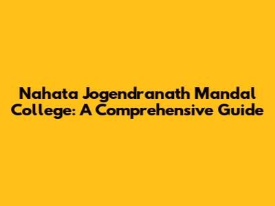 Nahata Jogendranath Mandal College: A Comprehensive Guide