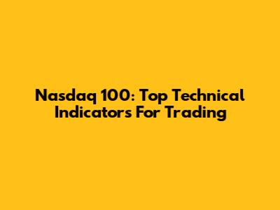 Nasdaq 100: Top Technical Indicators For Trading