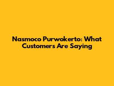 Nasmoco Purwokerto: What Customers Are Saying