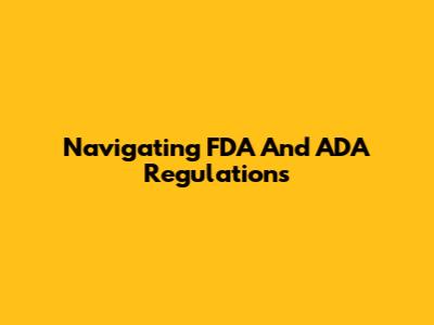 Navigating FDA And ADA Regulations