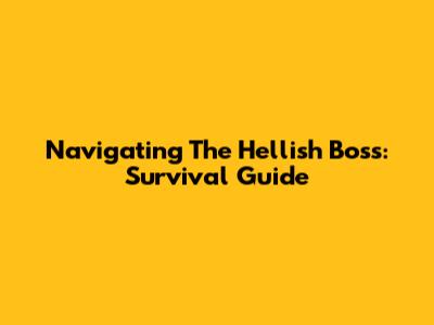 Navigating The Hellish Boss: Survival Guide