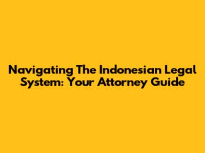 Navigating The Indonesian Legal System: Your Attorney Guide