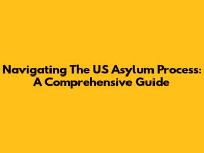 Navigating The US Asylum Process: A Comprehensive Guide