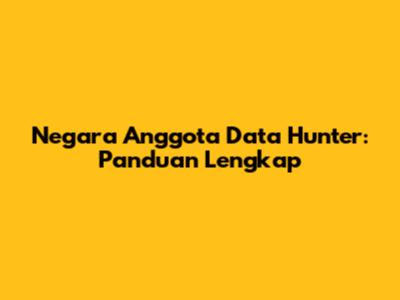 Negara Anggota Data Hunter: Panduan Lengkap