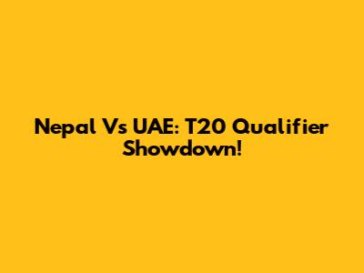 Nepal Vs UAE: T20 Qualifier Showdown!