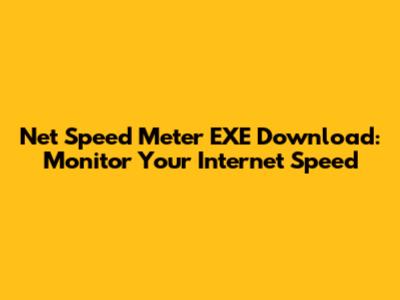 Net Speed Meter EXE Download: Monitor Your Internet Speed