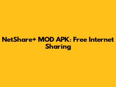 NetShare+ MOD APK: Free Internet Sharing