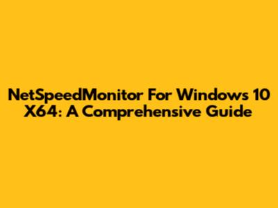 NetSpeedMonitor For Windows 10 X64: A Comprehensive Guide