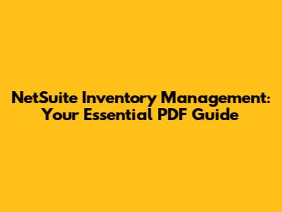 NetSuite Inventory Management: Your Essential PDF Guide