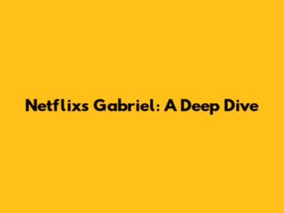 Netflix's Gabriel: A Deep Dive