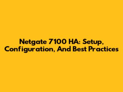 Netgate 7100 HA: Setup, Configuration, And Best Practices