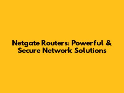 Netgate Routers: Powerful & Secure Network Solutions