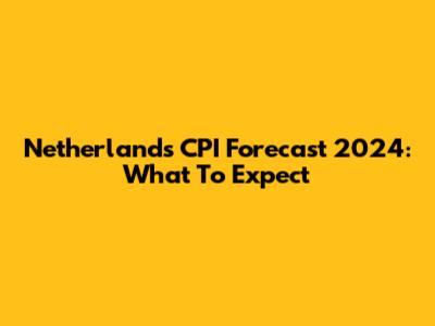Netherlands CPI Forecast 2024: What To Expect