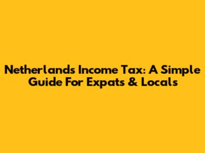 Netherlands Income Tax: A Simple Guide For Expats & Locals